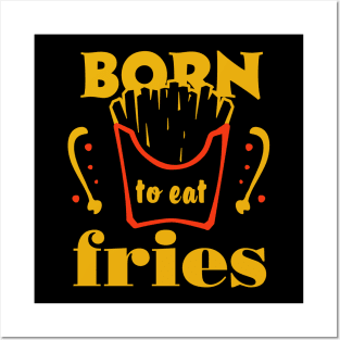 Born to eat fries. Funny food quote. Posters and Art